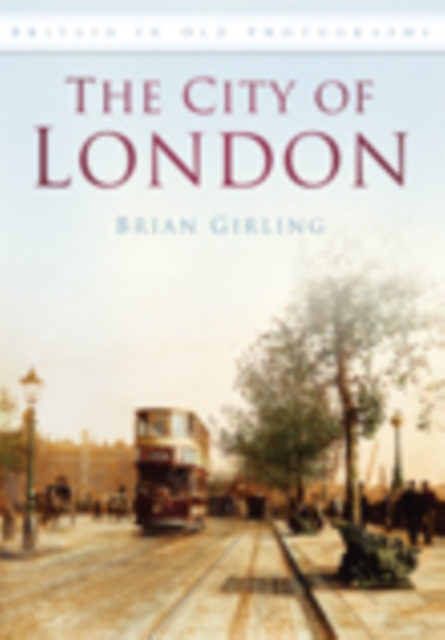 The City of London : Britain in Old Photographs, Paperback / softback Book