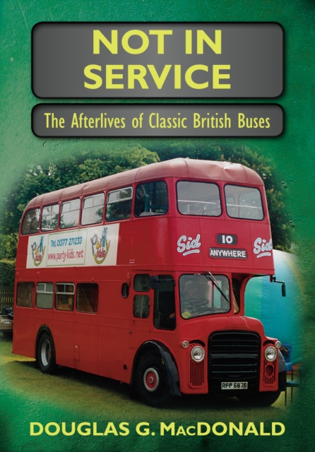 Not in Service : The Afterlives of Classic British Buses, Paperback / softback Book