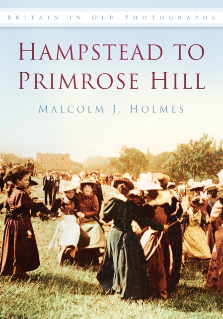 Hampstead to Primrose Hill : Britain in Old Photographs, Paperback / softback Book