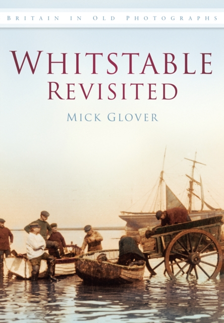 Whitstable Revisited : Britain In Old Photographs, Paperback / softback Book