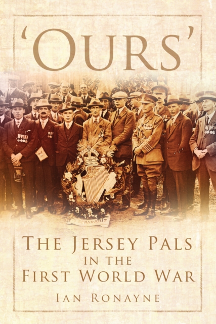 'Ours' : The Jersey Pals in the First World War, Paperback / softback Book