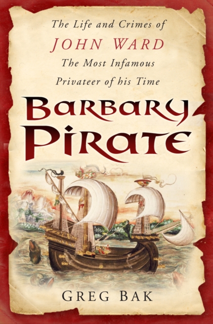 Barbary Pirate : The Life and Crimes of John Ward, Paperback / softback Book