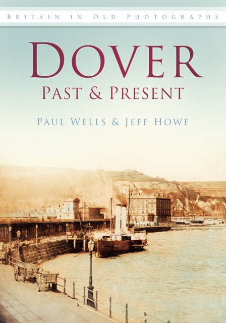Dover Past and Present : Britain in Old Photographs, Paperback / softback Book
