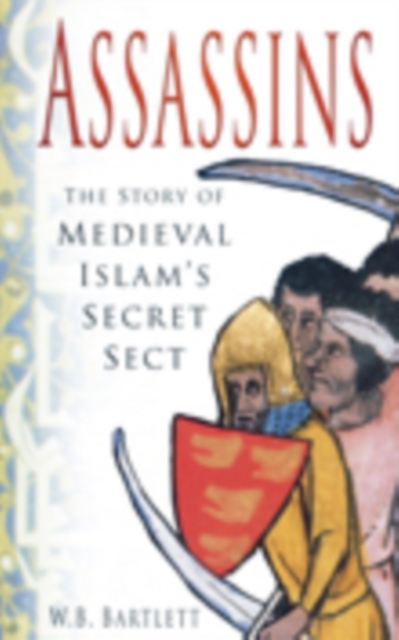 Assassins : The Story of Medieval Islam's Secret Sect, Paperback / softback Book