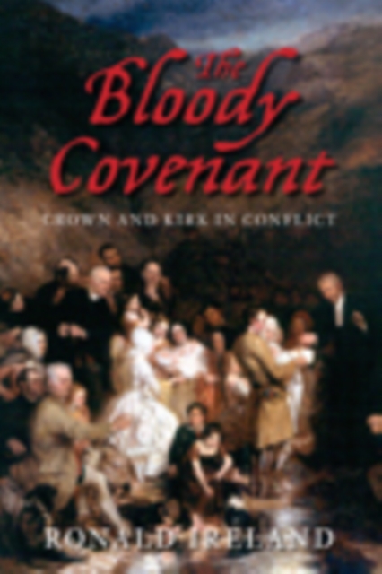 The Bloody Covenant : Crown and Kirk in Conflict, Hardback Book