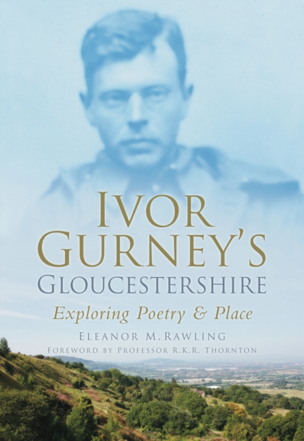 Ivor Gurney's Gloucestershire : Exploring Poetry and Place, Paperback / softback Book
