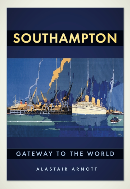 Southampton: Gateway to the World, Paperback / softback Book