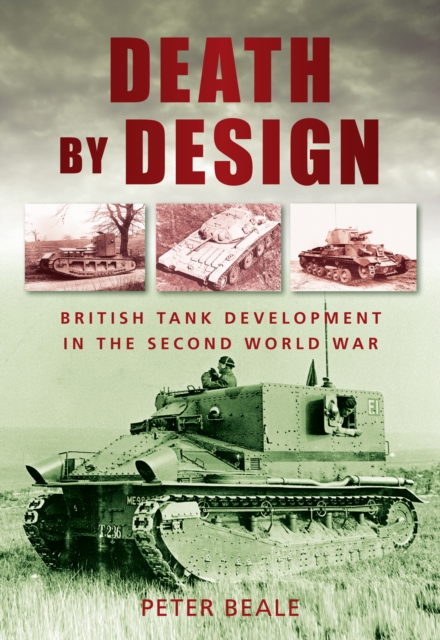 Death by Design : British Tank Development in the Second World War, Paperback / softback Book