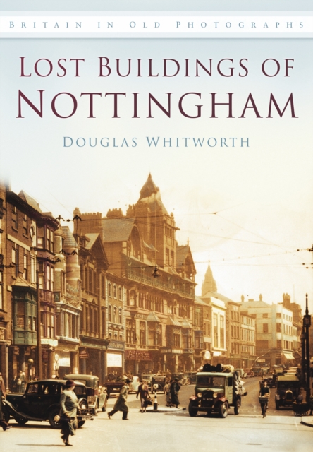 Lost Buildings of Nottingham : Britain in Old Photographs, Paperback / softback Book