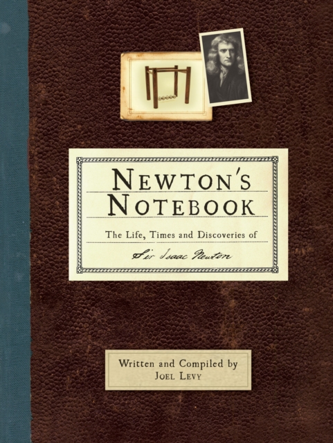 Newton's Notebook : The Life, Times and Discoveries of Sir Isaac Newton, Hardback Book