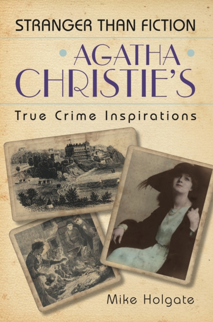 Agatha Christie's True Crime Inspirations : Stranger Than Fiction, Paperback / softback Book