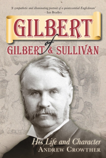 Gilbert of Gilbert and Sullivan : His Life and Character, Hardback Book