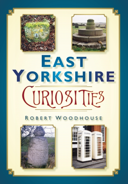 East Yorkshire Curiosities, Paperback / softback Book