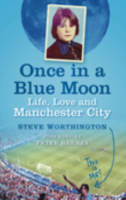 Once in a Blue Moon : Life, Love and Manchester City, Paperback / softback Book