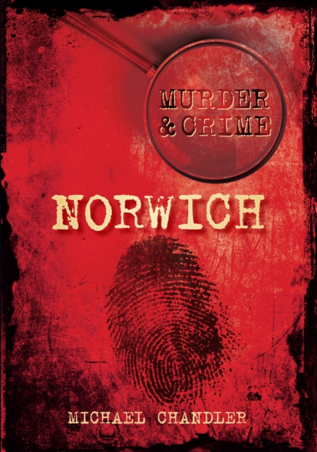 Murder and Crime Norwich, Paperback / softback Book