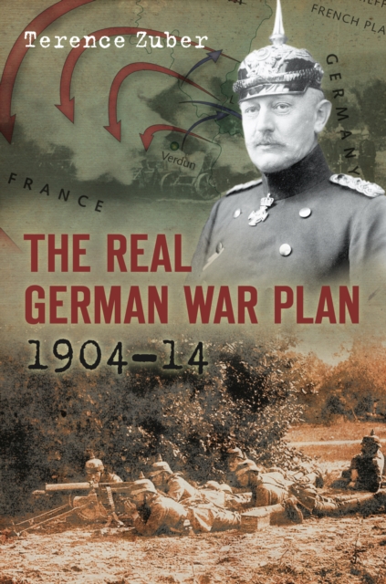 The Real German War Plan, 1904-14, Paperback / softback Book
