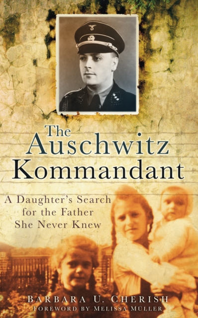The Auschwitz Kommandant : A Daughter's Search for the Father She Never Knew, Paperback / softback Book
