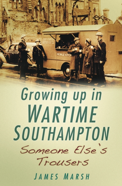 Someone Else's Trousers : Growing Up in Wartime Southampton, Paperback / softback Book