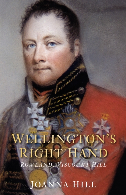 Wellington's Right Hand : Rowland, Viscount Hill, Hardback Book