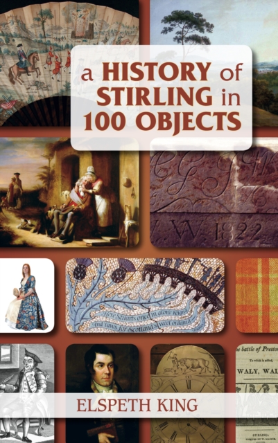 A History of Stirling in 100 Objects, Paperback / softback Book
