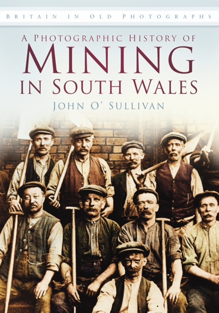 A Photographic History of Mining in South Wales : Britain in Old Photographs, Paperback / softback Book