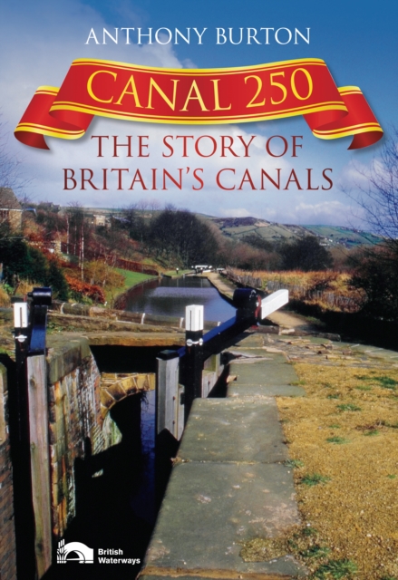 Canal 250 : The Story of Britain's Canals, Hardback Book