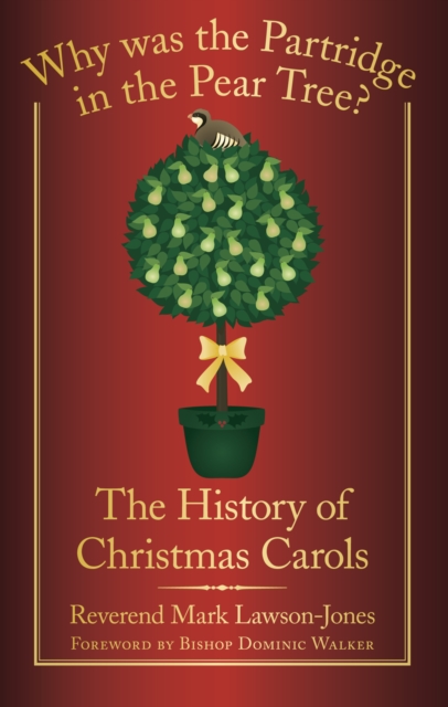 Why Was the Partridge in the Pear Tree? : The History of Christmas Carols, Paperback / softback Book