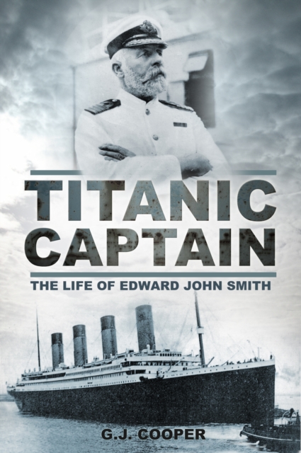 Titanic Captain : The Life of Edward John Smith, Paperback / softback Book