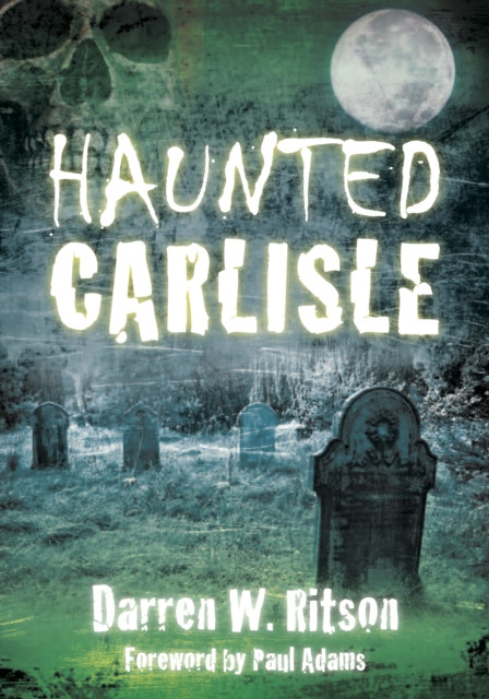 Haunted Carlisle, Paperback / softback Book