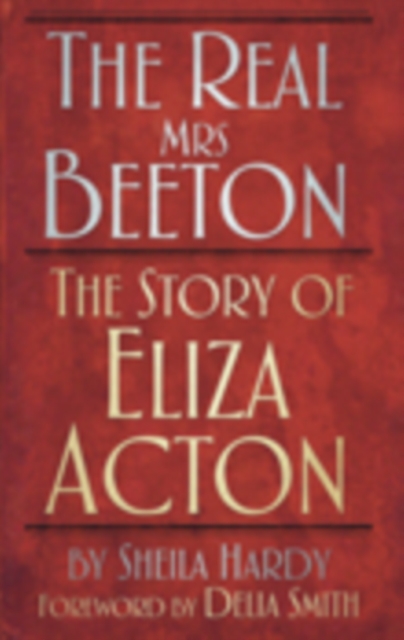 The Real Mrs Beeton : The Story of Eliza Acton, Hardback Book