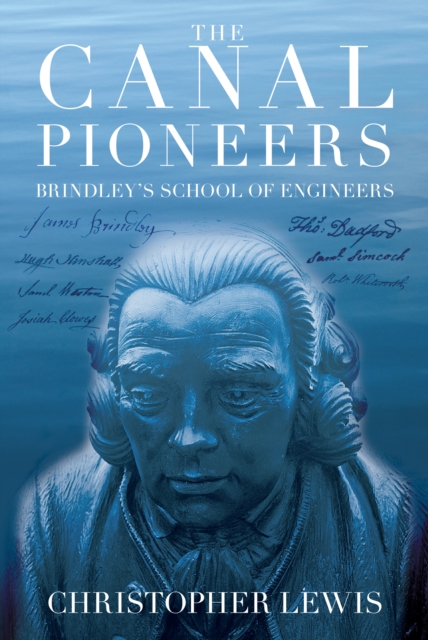 The Canal Pioneers : James Brindley's School of Engineers, Paperback / softback Book