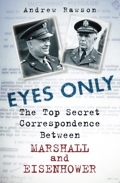 Eyes Only : The Top Secret Correspondence Between Marshall and Eisenhower, Hardback Book