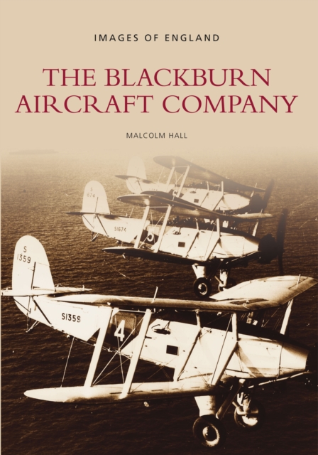 The Blackburn Aircraft Company : Images of England, Paperback / softback Book