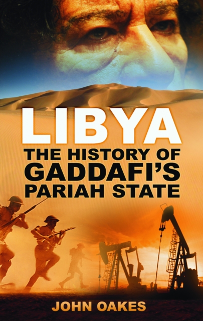 Libya : The History of Gaddafi's Pariah State, Paperback / softback Book