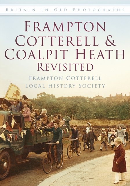 Frampton Cotterell and Coalpit Heath Revisited : Britain in Old Photographs, Paperback / softback Book