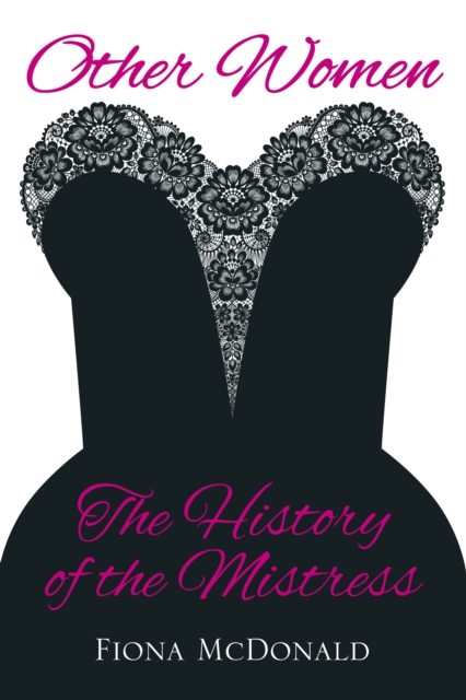 Other Women : The History of the Mistress, Hardback Book