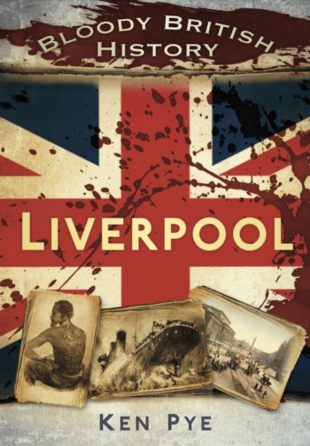 Bloody British History: Liverpool, Paperback / softback Book