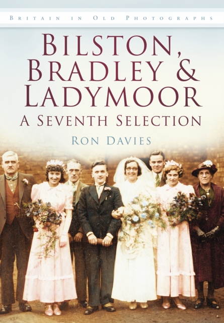 Bilston, Bradley and Ladymoor: A Seventh Selection : Britain in Old Photographs, Paperback / softback Book