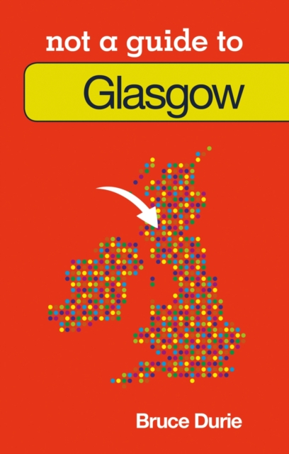 Not a Guide to: Glasgow, Paperback / softback Book