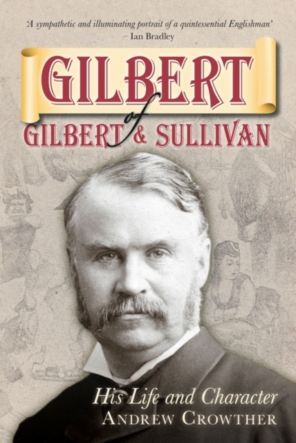 Gilbert of Gilbert and Sullivan : His Life and Character, Paperback / softback Book