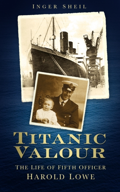 Titanic Valour : The Life of Fifth Officer Harold Lowe, Paperback / softback Book