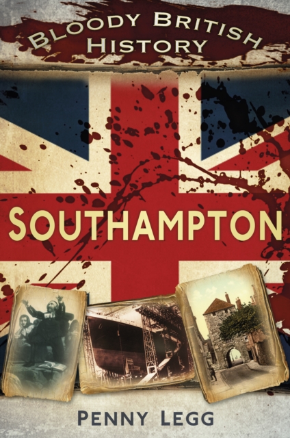 Bloody British History: Southampton, Paperback / softback Book