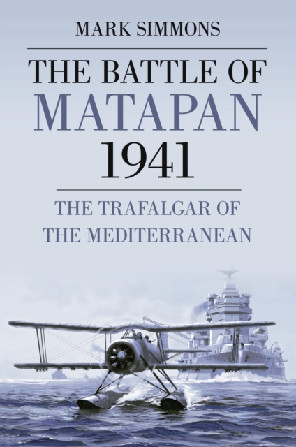 The Battle of Matapan 1941 : The Trafalgar of the Mediterranean, EPUB eBook