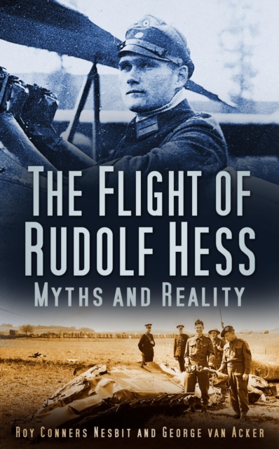 The Flight of Rudolf Hess : Myths and Reality, EPUB eBook