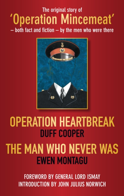Operation Heartbreak and The Man Who Never Was : The Original Story of 'Operation Mincemeat' - Both Fact and Fiction - by the Men Who Were There, EPUB eBook