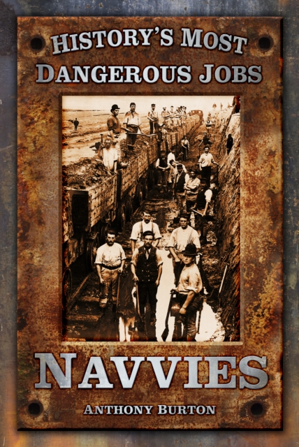 History's Most Dangerous Jobs: Navvies, Paperback / softback Book