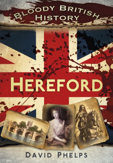 Bloody British History: Hereford, Paperback / softback Book