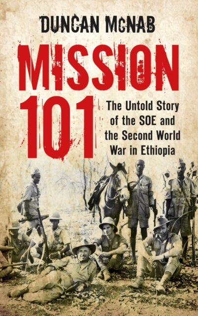 Mission 101 : The Untold Story of the SOE and the Second World War in Ethiopia, Paperback / softback Book