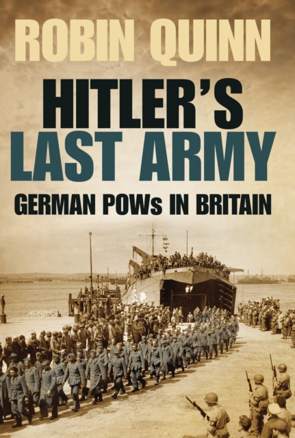Hitler's Last Army : German POWs in Britain, Hardback Book