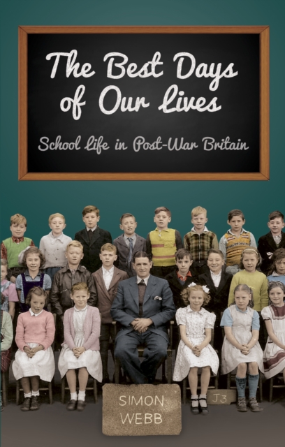 The Best Days of Our Lives : School Life in Post-war Britain, Hardback Book